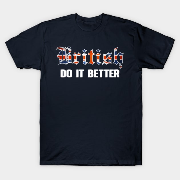 British do it better. UK. England Perfect present for mom mother dad father friend him or her T-Shirt by SerenityByAlex